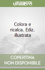 Colora e ricalca. Ediz. illustrata libro