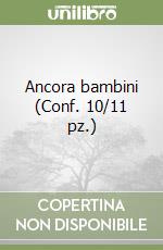 Ancora bambini (Conf. 10/11 pz.) libro