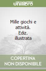 Mille giochi e attività. Ediz. illustrata libro