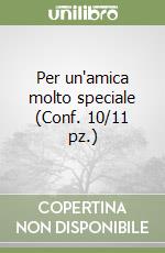 Per un'amica molto speciale (Conf. 10/11 pz.) libro