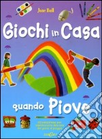 Giochi in casa quando piove. 50 passatempi per sopravvivere alla noia dei giorni di pioggia libro