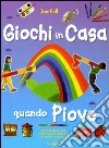 Giochi in casa quando piove. 50 passatempi per sopravvivere alla noia dei giorni di pioggia libro