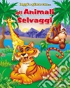 Gli animali selvaggi. Ediz. illustrata. Con gadget libro