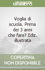 Voglia di scuola. Prima dei 3 anni che fare? Ediz. illustrata libro