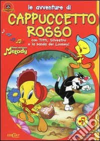 Le avventure di Cappuccetto Rosso con Titti, Silvestro e la banda dei Looney! libro