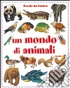 Il mondo degli animali. Ediz. illustrata libro