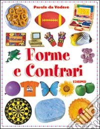 Forme e contrari. Ediz. illustrata libro