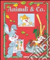 Animali & Co.. Ediz. illustrata libro