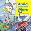 Amici in fondo al mare. Ediz. illustrata libro