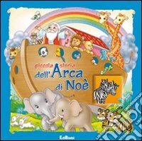 Piccola storia dell'arca di Noè. Ediz. illustrata libro