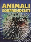 Animali sorprendenti. Ediz. illustrata libro