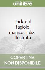 Jack e il fagiolo magico. Ediz. illustrata libro