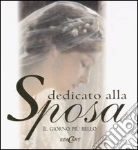 Dedicato alla sposa. Il giorno più bello. Ediz. illustrata libro