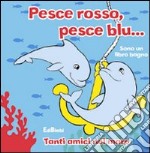 Pesce rosso, pesce blu. Sono un libro bagno. Ediz. illustrata libro