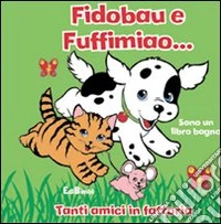 Fidobau e Fuffimiao. Sono un libro bagno. Ediz. illustrata libro