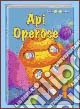 Api operose. Ediz. illustrata