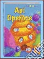 Api operose. Ediz. illustrata libro