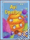 Api operose. Ediz. illustrata libro