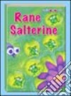 Rane salterine. Ediz. illustrata libro