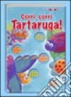 Corri, corri tartaruga! Ediz. illustrata libro