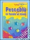 Pesceblù in fondo al mare. Ediz. illustrata libro