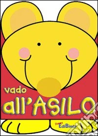 Vado all'asilo. Ediz. illustrata libro