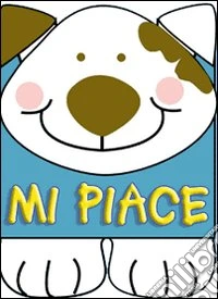 Mi piace. Ediz. illustrata libro