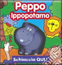 Peppo ippopotamo. Ediz. illustrata libro