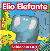 Elio elefante. Ediz. illustrata libro