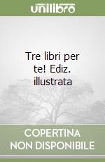 Tre libri per te! Ediz. illustrata