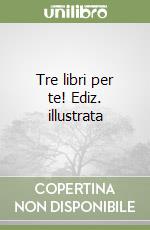 Tre libri per te! Ediz. illustrata libro