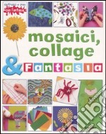 Mosaici, collage & fantasia