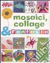 Mosaici, collage & fantasia libro