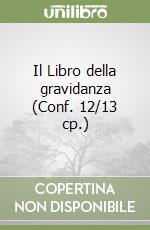 Il Libro della gravidanza (Conf. 12/13 cp.) libro