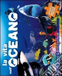 La vita nell'oceano. Ediz. illustrata libro