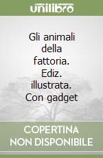 Gli animali della fattoria. Ediz. illustrata. Con gadget libro