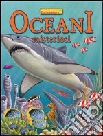 Oceani misteriosi. Ediz. illustrata