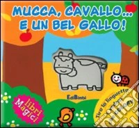 Mucca, cavallo e un bel gallo! Ediz. illustrata libro
