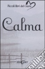 Calma. Ediz. illustrata