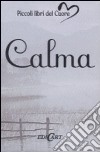 Calma. Ediz. illustrata libro