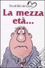 La mezza età. Ediz. illustrata libro