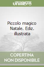 Piccolo magico Natale. Ediz. illustrata libro