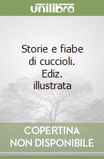 Storie e fiabe di cuccioli. Ediz. illustrata libro