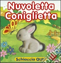 Nuvoletta coniglietta. Ediz. illustrata libro