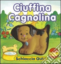 Ciuffina cagnolina. Ediz. illustrata libro