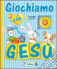 Giochiamo con Gesù. Ediz. illustrata libro