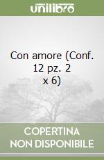 Con amore (Conf. 12 pz. 2 x 6) libro
