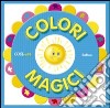 Colori magici. Ediz. illustrata libro