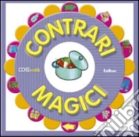 Contrari magici. Ediz. illustrata
