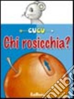 Chi rosicchia? Ediz. illustrata libro